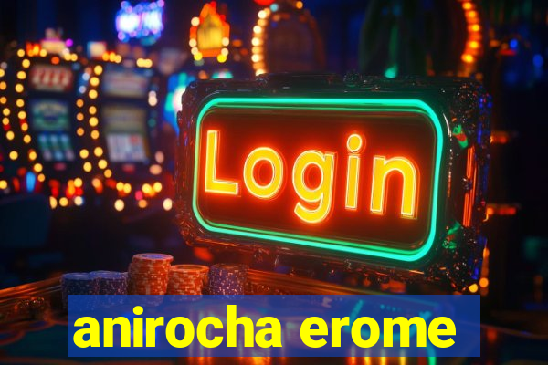 anirocha erome